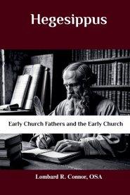 Hegesippus: Early Church Fathers and the Early Church