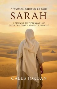 A Woman Chosen by God: Sarah: A Biblical Fiction Novel of Faith, Waiting, and God's Promise