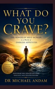 What Do You  Crave? :  The power of holy hunger in a world of endless appetites