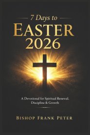 7 Days to Easter 2026: A Devotional for Spiritual Renewal, Discipline & Growth