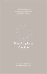 The Scripture Practice – A Four–Session Guide to Reading the Bible as an Apprentice to Jesus (Practicing the Way)