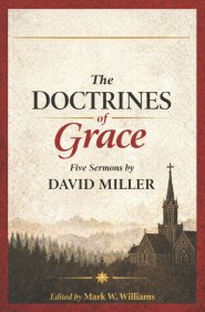 The Doctrines of Grace: 5 Sermon by David Miller