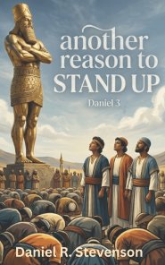 Another Reason to Stand Up: A Call to Biblical Manhood in a World That Demands You Bow
