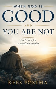 When God is good and you are not : God's love for a rebellious prophet