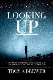 Looking Up: Prophetic signs in the constellations and how the heavens declare the glory of God.