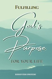 Fulfilling God's Purpose for your life