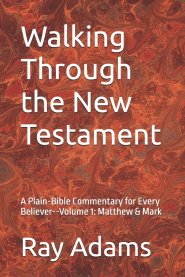 Walking Through the New Testament: A Plain-Bible Commentary for Every Believer--Volume 1: Matthew & Mark