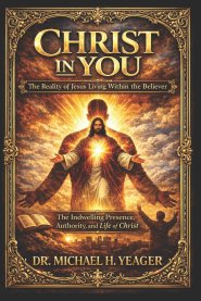 Christ in You: The Reality of Jesus Living Within the Believer