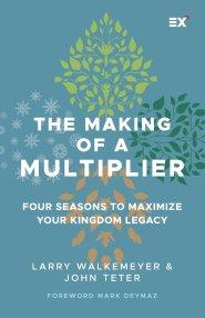 The Making of a Multiplier: Four Seasons to Maximize Your Kingdom Legacy