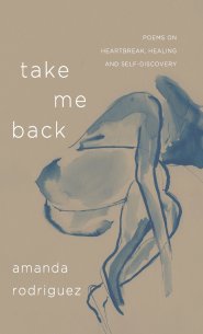 Take Me Back: Poems on Heartbreak, Healing, and Self-Discovery