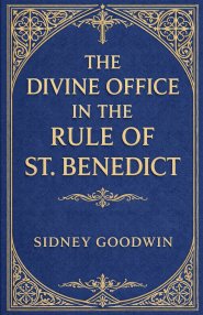 The Divine Office in the Rule of St. Benedict