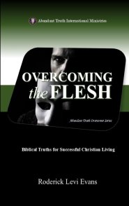 Overcoming the Flesh: Biblical Truths for Successful Christian Living