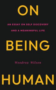 On Being Human: An Essay on Self Discovery and a Meaningful Life