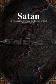 Satan: A Theological Work on the Enemy of God