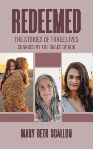 Redeemed: The Stories of Three Lives Changed by The Grace of God