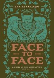 Face to Face: A Novel of the Reformation