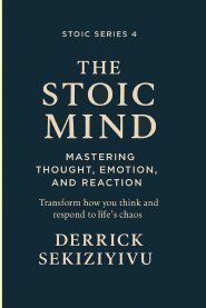 THE STOIC MIND: Mastering Thought, Emotion, and Reaction