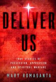 Deliver Us: True Stories of Possession, Oppression, and Spiritual Warfare