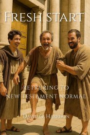 Fresh Start - Returning to New Testament Normal: Helping the Church Find Its Way