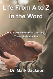 Life From A to Z in the Word: A 176-Day Journey Through Psalm 119