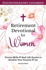 Retirement Devotional for Women: Proven Skills & Real-Life Stories to Reclaim Your Purpose & Joy