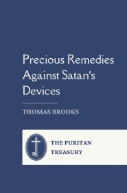 Precious Remedies  Against Satan's Devices : Complete and Unabridged, with Editor's Introduction