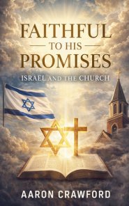 Faithful to His Promises: Israel and the Church