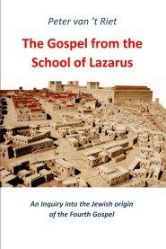The Gospel from the School of Lazarus: An Inquiry into the Jewish Origin of the Fourth Gospel