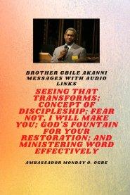 Brother Gbile Akanni Messages with Audio Links - Seeing That Transforms; Concept of discipleship; Fear Not, I Will Make You; God's Fountain For Your R