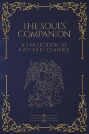 The Soul's Companion: Four Catholic Classics on Sin, Death, Prayer, and Eternal Life