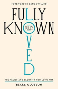 Fully Known, Fully Loved – The Relief and Security You Long For