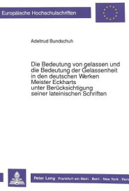 Bedeutung Von Gelassen Und Die Bedeutung Der Gelassenheit In Den Deutschen Werken Meister Eckharts Unter Beruecksichtigung Seiner Lateinischen Schriften