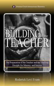 The Building of the Teacher: The Preparation of the Teacher and the Teaching Disciple for Ministry and Service