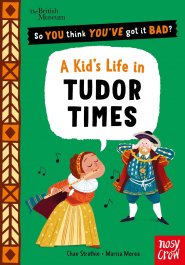 British Museum: So You Think You\'ve Got It Bad? A Kid\'s Life In Tudor Times