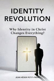 Identity Revolution: Why Identity in Christ Changes Everything