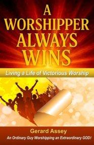 A Worshipper Always Wins: Living a Life of Victorious Worship : #WorshipperAlwaysWins #VictoriousChristianLiving #WorshipAndSpiritualWarfare #PowerOfP