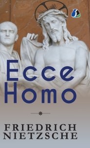 Ecce Homo: How One Becomes What One Is - [DELUXE HARDBOUND EDITION]