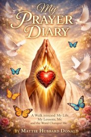My Prayer Diary--Book 2:  A Walk Through My Life, My Lessons, and the Word That Changed Me
