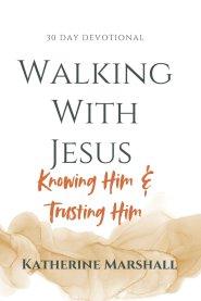 Walking With Jesus: Knowing Him & Trusting Him