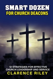 Smart Dozen for Church Deacons: 12 Strategies for Effective Church Leadership and Service