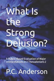 What Is the Strong Delusion?: A Rubric-Based Evaluation of Major Interpretations in 2 Thessalonians 2