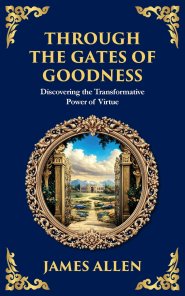 Through the Gates of Goodness: Discovering the Transformative Power of Virtue