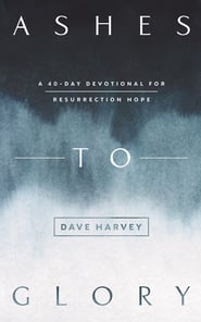 Ashes to Glory – A 40–Day Devotional on Resurrection Hope
