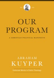 Our Program (Abraham Kuyper Collected Works in Public Theology)