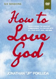 How to Love God Video Study
