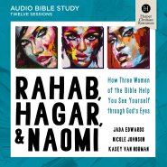 Rahab, Hagar, and Naomi: Audio Bible Studies