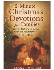 5-MINUTE CHRISTMAS DEVOTIONS FOR FAMILIES: Daily Reflections to Inspire Faith and Togetherness 2025-2026