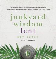 Junkyard Wisdom Lent: The Human Side of Lent begins as Jesus Journeys Toward Jerusalem