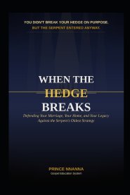 WHEN THE HEDGE BREAKS: Defending Your Marriage, Your Home, and Your Legacy Against the Serpent's Oldest Strategy