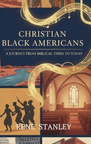 Christian African Americans: A Journey from Biblical Times to Today